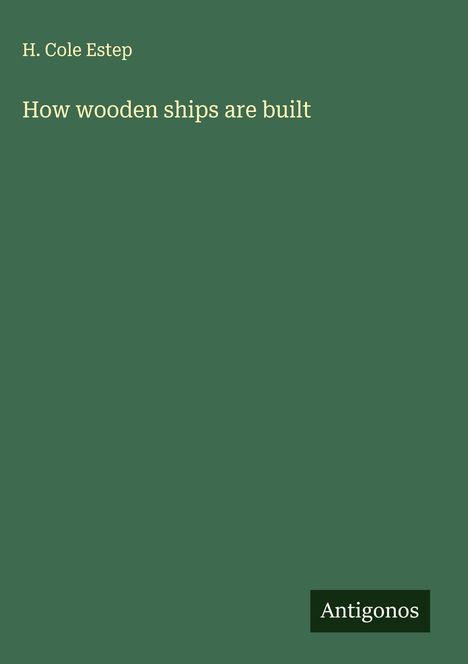 H. Cole Estep: How wooden ships are built, Buch