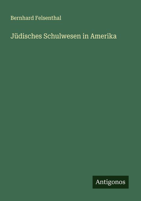 Bernhard Felsenthal: Jüdisches Schulwesen in Amerika, Buch