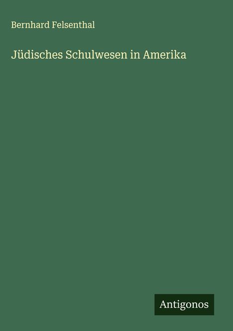 Bernhard Felsenthal: Jüdisches Schulwesen in Amerika, Buch