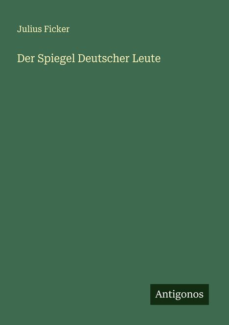Julius Ficker: Der Spiegel Deutscher Leute, Buch