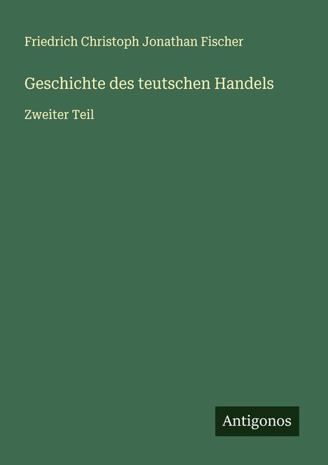 Friedrich Christoph Jonathan Fischer: Geschichte des teutschen Handels, Buch