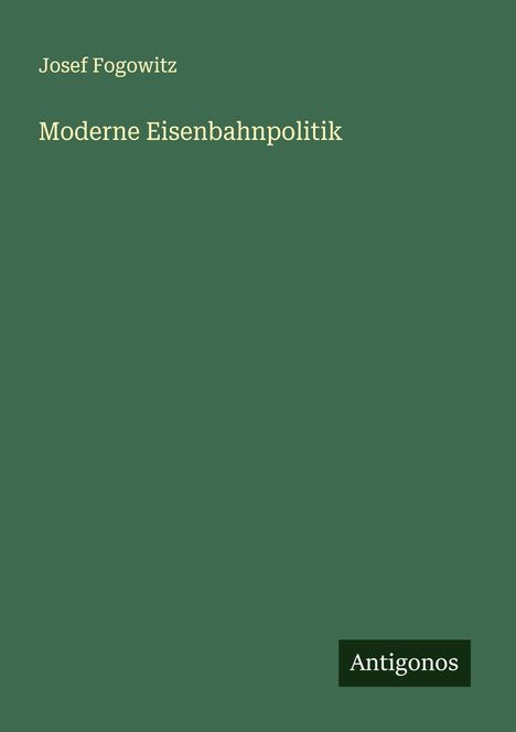 Josef Fogowitz: Moderne Eisenbahnpolitik, Buch