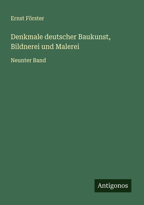 Ernst Förster: Denkmale deutscher Baukunst, Bildnerei und Malerei, Buch