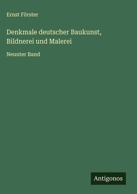 Ernst Förster: Denkmale deutscher Baukunst, Bildnerei und Malerei, Buch