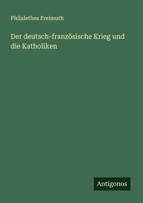 Philalethes Freimuth: Der deutsch-französische Krieg und die Katholiken, Buch