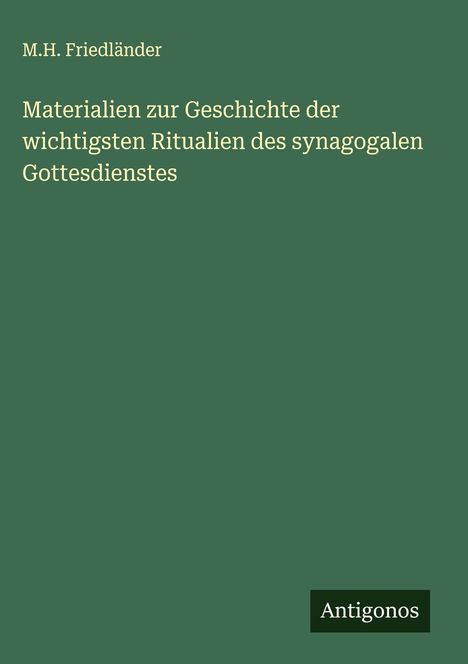 M. H. Friedländer: Materialien zur Geschichte der wichtigsten Ritualien des synagogalen Gottesdienstes, Buch