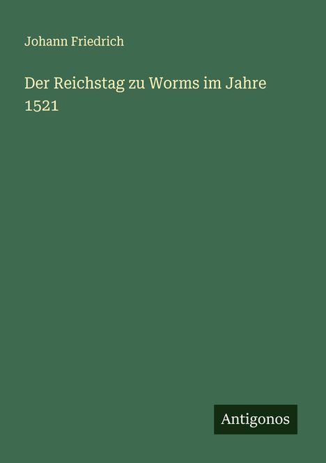 Johann Friedrich: Der Reichstag zu Worms im Jahre 1521, Buch
