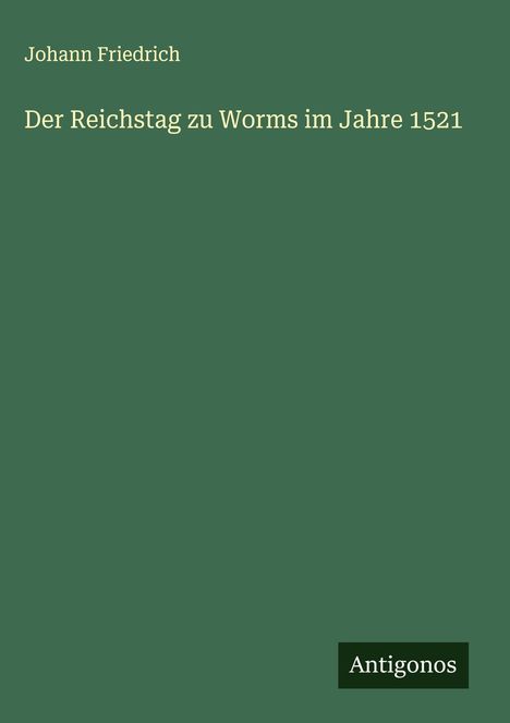 Johann Friedrich: Der Reichstag zu Worms im Jahre 1521, Buch