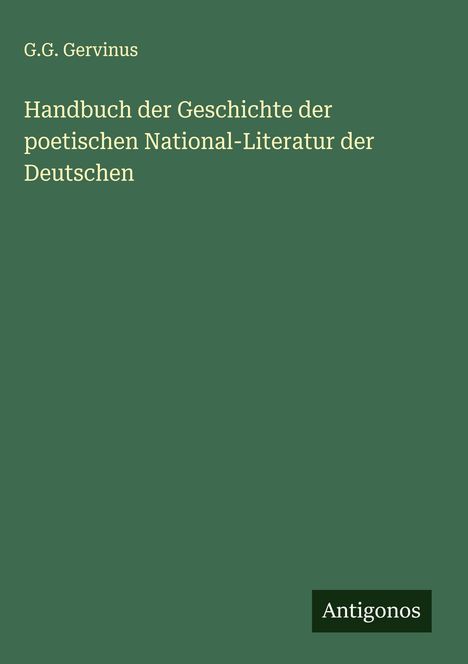 G. G. Gervinus: Handbuch der Geschichte der poetischen National-Literatur der Deutschen, Buch