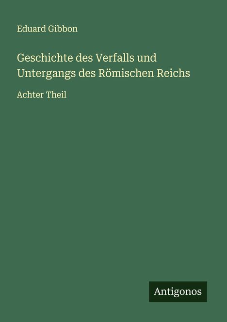 Eduard Gibbon: Geschichte des Verfalls und Untergangs des Römischen Reichs, Buch