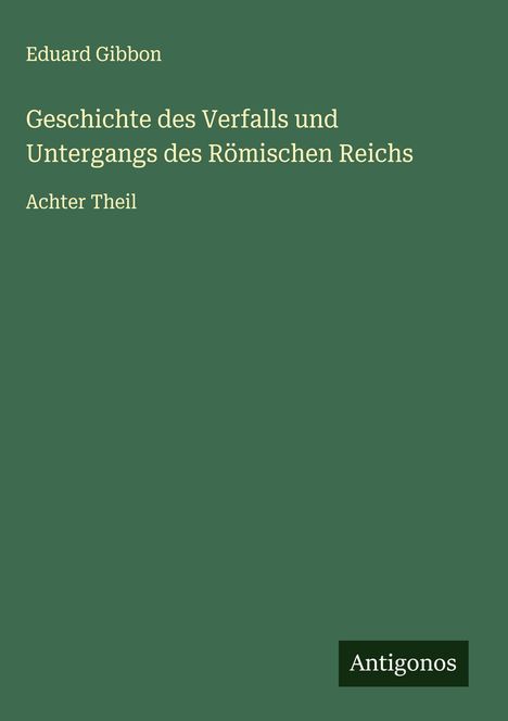 Eduard Gibbon: Geschichte des Verfalls und Untergangs des Römischen Reichs, Buch