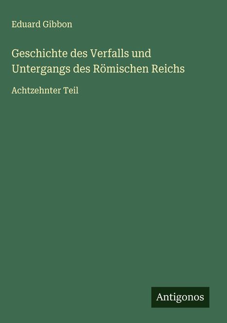 Eduard Gibbon: Geschichte des Verfalls und Untergangs des Römischen Reichs, Buch