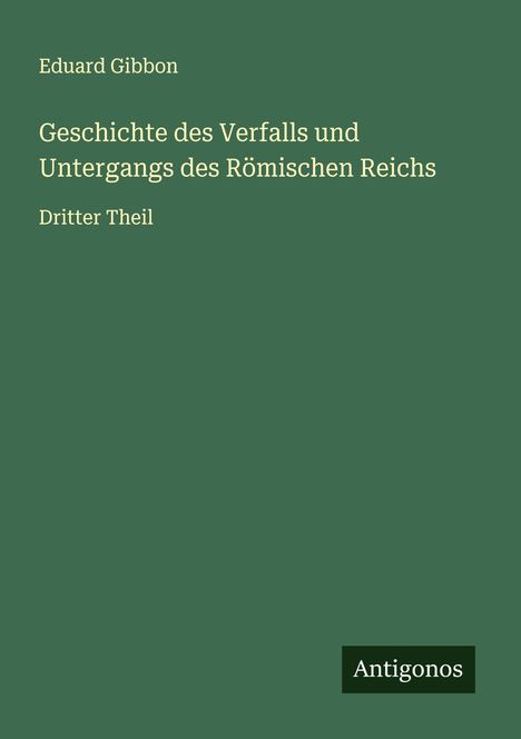 Eduard Gibbon: Geschichte des Verfalls und Untergangs des Römischen Reichs, Buch