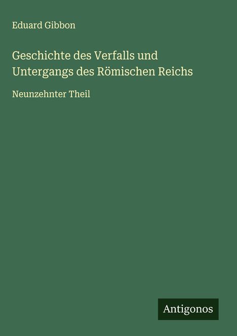 Eduard Gibbon: Geschichte des Verfalls und Untergangs des Römischen Reichs, Buch