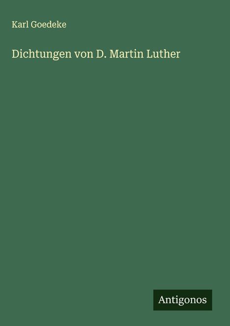 Karl Goedeke: Dichtungen von D. Martin Luther, Buch