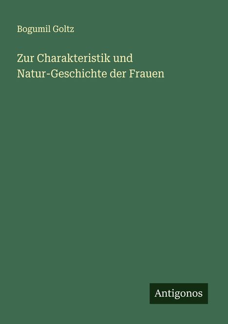 Bogumil Goltz: Zur Charakteristik und Natur-Geschichte der Frauen, Buch