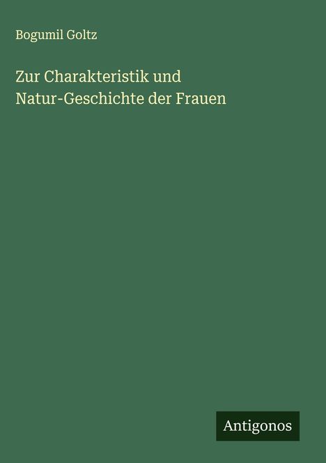 Bogumil Goltz: Zur Charakteristik und Natur-Geschichte der Frauen, Buch