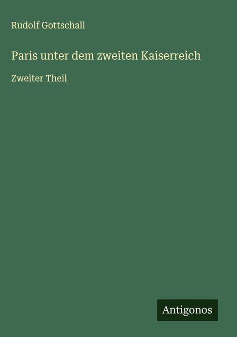 Rudolf Gottschall: Paris unter dem zweiten Kaiserreich, Buch