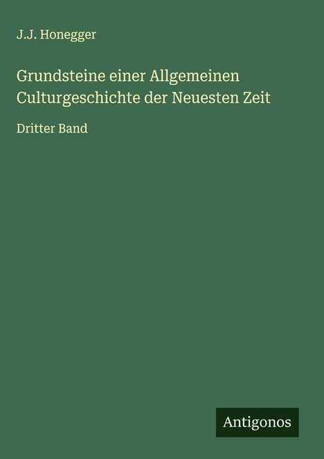J. J. Honegger: Grundsteine einer Allgemeinen Culturgeschichte der Neuesten Zeit, Buch