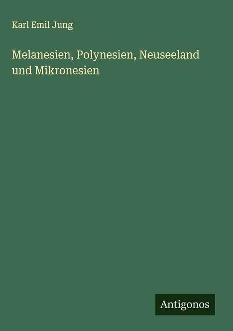 Karl Emil Jung: Melanesien, Polynesien, Neuseeland und Mikronesien, Buch