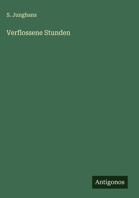 S. Junghans: Verflossene Stunden, Buch