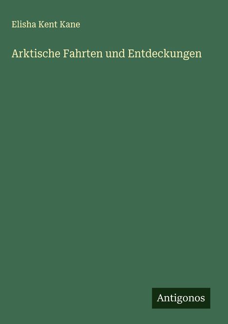 Elisha Kent Kane: Arktische Fahrten und Entdeckungen, Buch