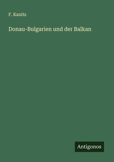 F. Kanitz: Donau-Bulgarien und der Balkan, Buch