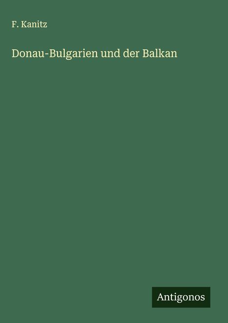 F. Kanitz: Donau-Bulgarien und der Balkan, Buch