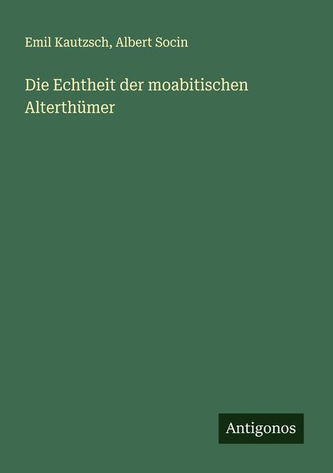 Emil Kautzsch: Die Echtheit der moabitischen Alterthümer, Buch
