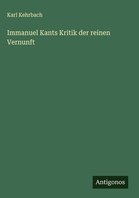 Karl Kehrbach: Immanuel Kants Kritik der reinen Vernunft, Buch
