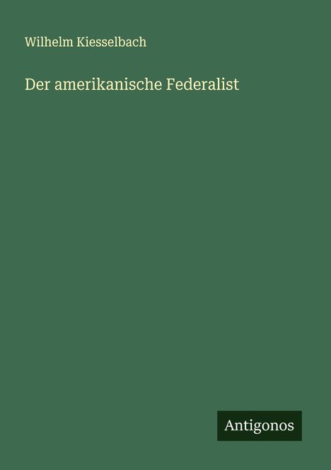 Wilhelm Kiesselbach: Der amerikanische Federalist, Buch