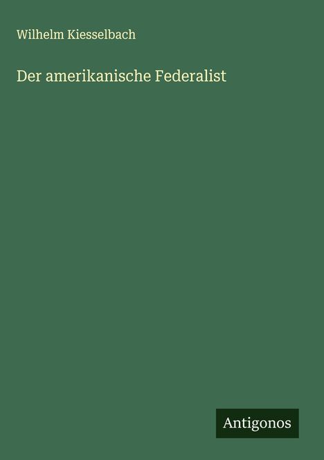Wilhelm Kiesselbach: Der amerikanische Federalist, Buch