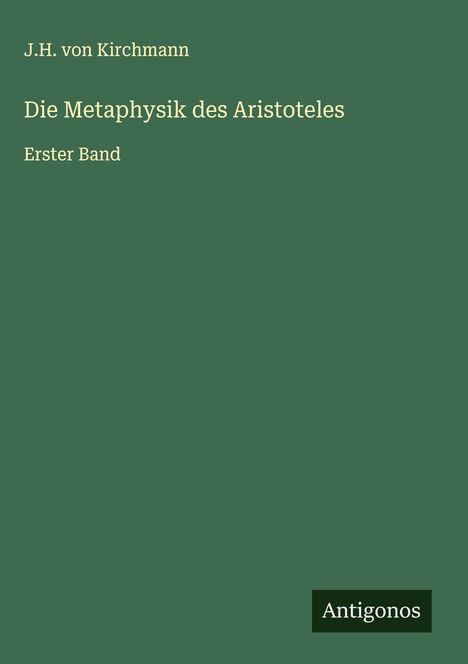 J. H. Von Kirchmann: Die Metaphysik des Aristoteles, Buch