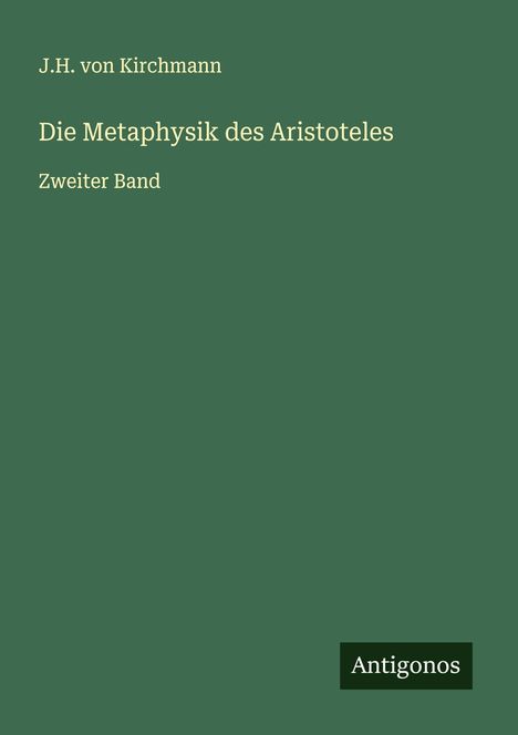 J. H. Von Kirchmann: Die Metaphysik des Aristoteles, Buch