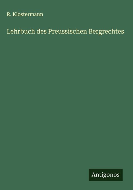 R. Klostermann: Lehrbuch des Preussischen Bergrechtes, Buch