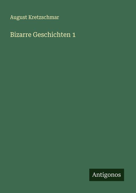 August Kretzschmar: Bizarre Geschichten 1, Buch