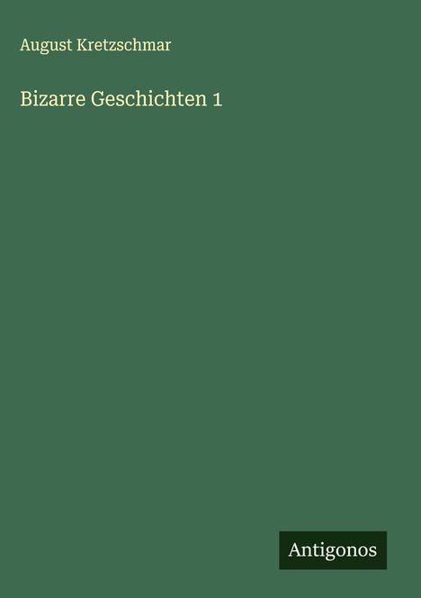 August Kretzschmar: Bizarre Geschichten 1, Buch