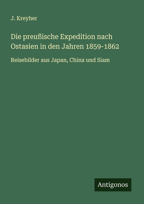 J. Kreyher: Die preußische Expedition nach Ostasien in den Jahren 1859-1862, Buch