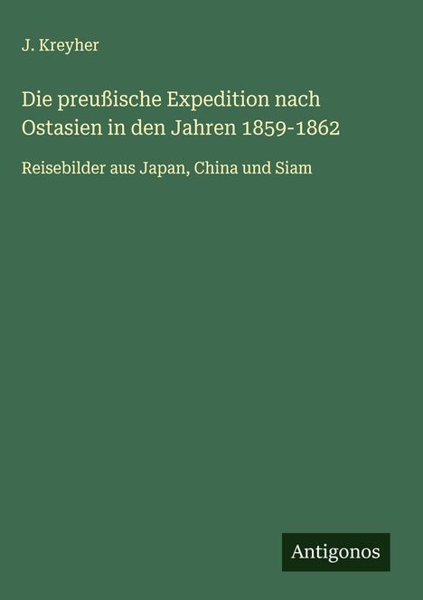 J. Kreyher: Die preußische Expedition nach Ostasien in den Jahren 1859-1862, Buch