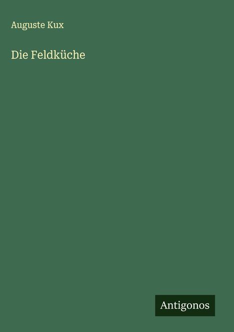 Auguste Kux: Die Feldküche, Buch