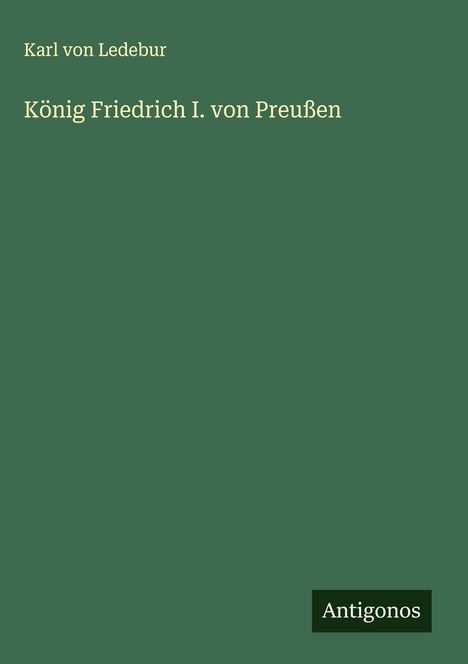 Karl Von Ledebur: König Friedrich I. von Preußen, Buch