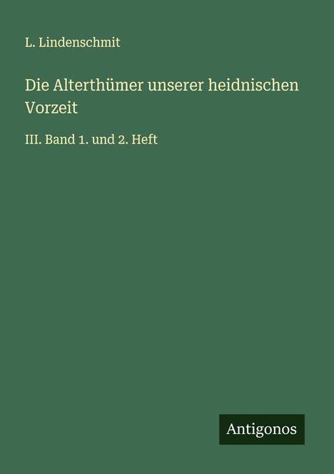 L. Lindenschmit: Die Alterthümer unserer heidnischen Vorzeit, Buch