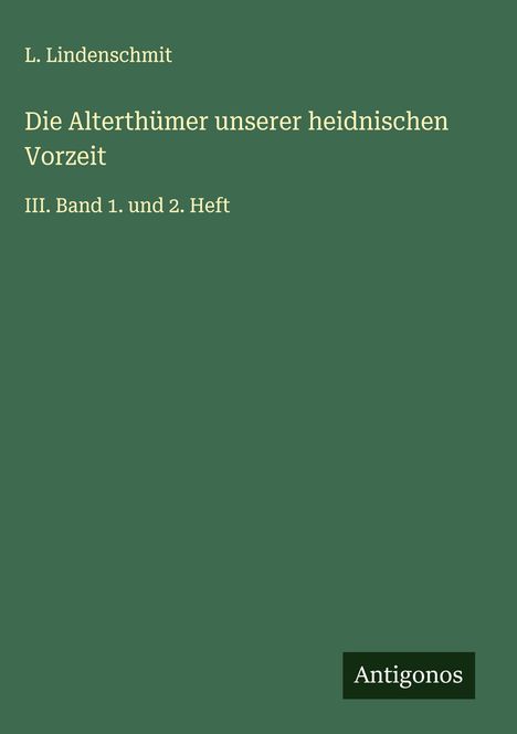 L. Lindenschmit: Die Alterthümer unserer heidnischen Vorzeit, Buch