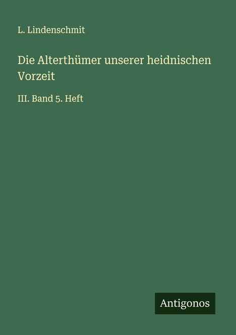 L. Lindenschmit: Die Alterthümer unserer heidnischen Vorzeit, Buch