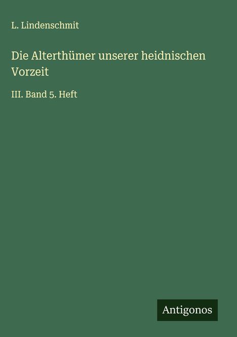 L. Lindenschmit: Die Alterthümer unserer heidnischen Vorzeit, Buch