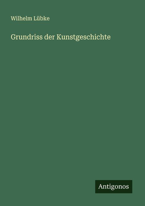 Wilhelm Lübke: Grundriss der Kunstgeschichte, Buch