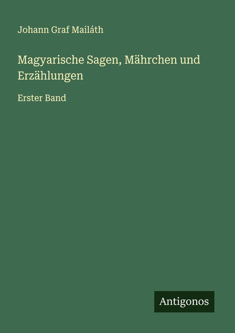 Johann Graf Mailáth: Magyarische Sagen, Mährchen und Erzählungen, Buch