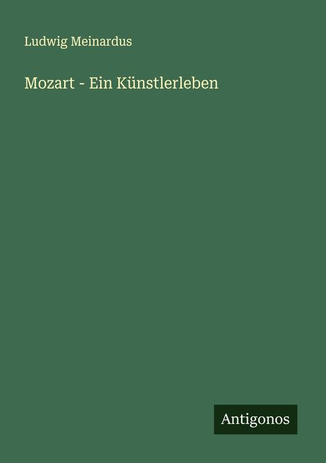 Ludwig Meinardus (1827-1896): Mozart - Ein Künstlerleben, Buch