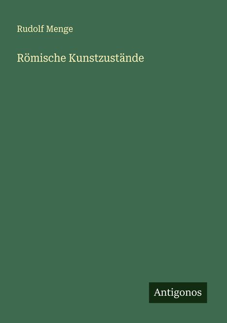 Rudolf Menge: Römische Kunstzustände, Buch