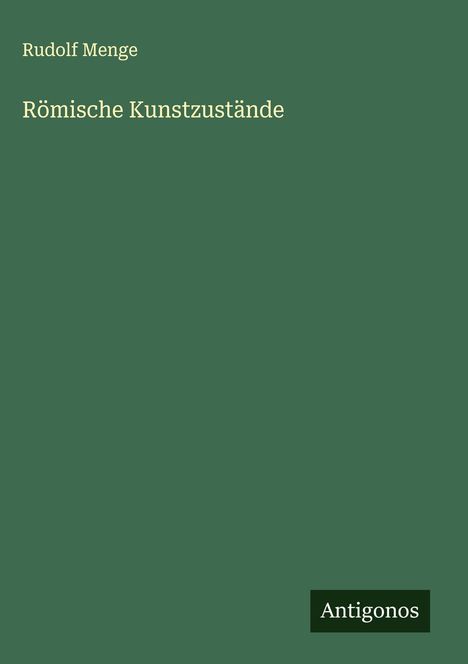 Rudolf Menge: Römische Kunstzustände, Buch